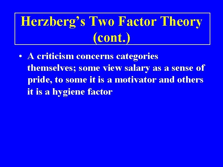 Herzberg’s Two Factor Theory (cont. ) • A criticism concerns categories themselves; some view