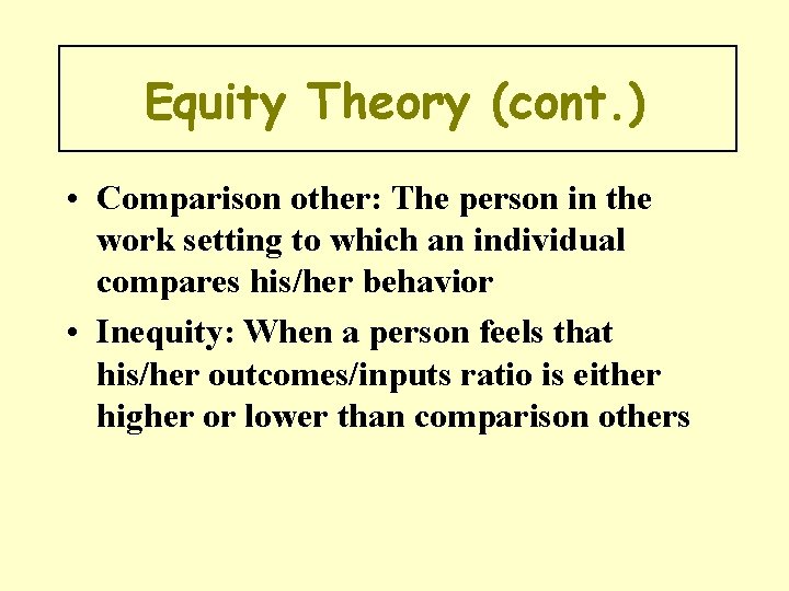 Equity Theory (cont. ) • Comparison other: The person in the work setting to