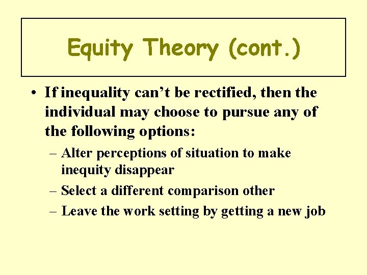 Equity Theory (cont. ) • If inequality can’t be rectified, then the individual may