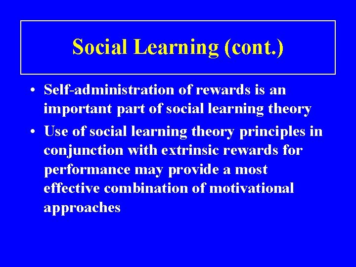 Social Learning (cont. ) • Self-administration of rewards is an important part of social