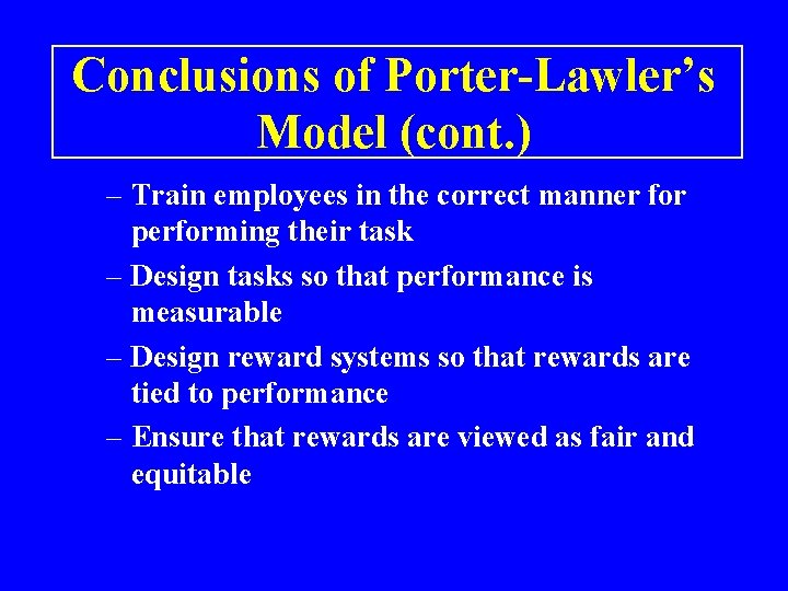 Conclusions of Porter-Lawler’s Model (cont. ) – Train employees in the correct manner for