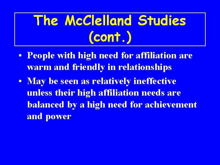 The Mc. Clelland Studies (cont. ) • People with high need for affiliation are