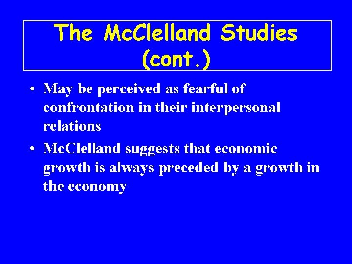 The Mc. Clelland Studies (cont. ) • May be perceived as fearful of confrontation