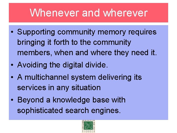 Whenever and wherever • Supporting community memory requires bringing it forth to the community