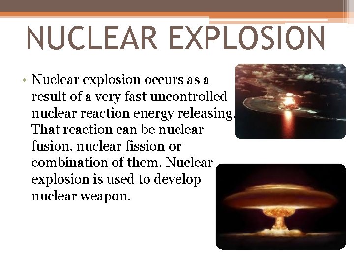 NUCLEAR EXPLOSION • Nuclear explosion occurs as a result of a very fast uncontrolled NUCLEAR EXPLOSION • Nuclear explosion occurs as a result of a very fast uncontrolled