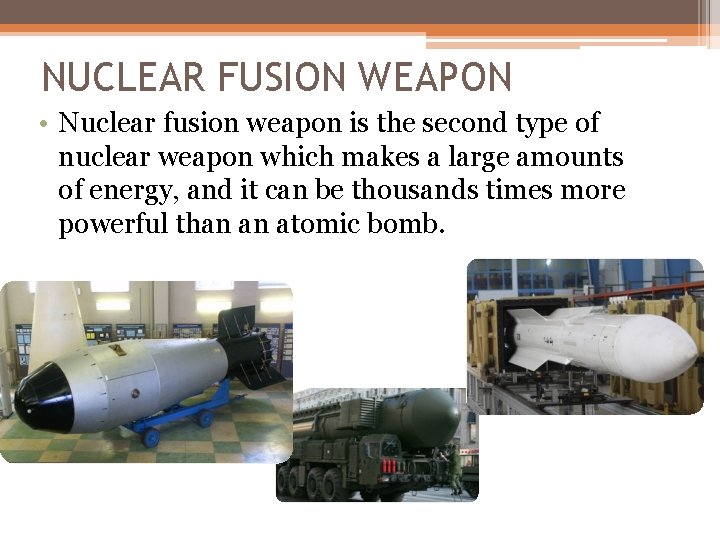 NUCLEAR FUSION WEAPON • Nuclear fusion weapon is the second type of nuclear weapon NUCLEAR FUSION WEAPON • Nuclear fusion weapon is the second type of nuclear weapon