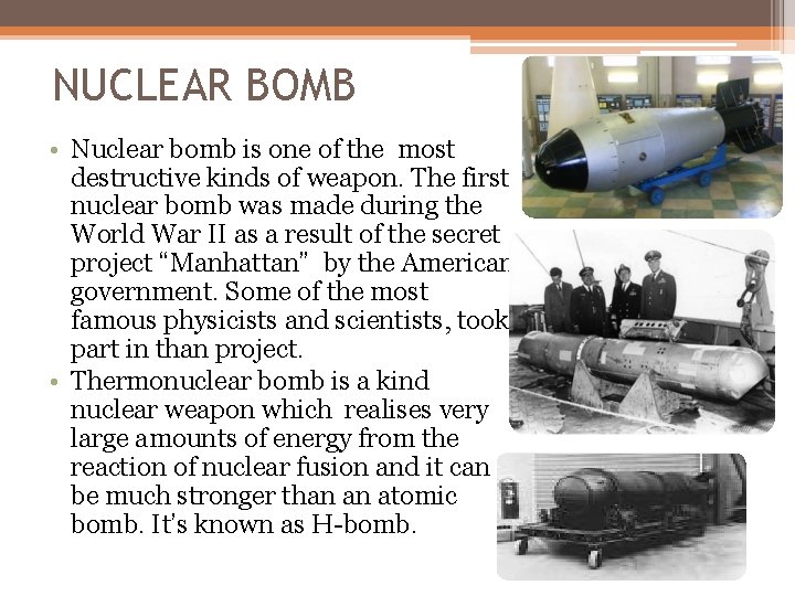 NUCLEAR BOMB • Nuclear bomb is one of the most destructive kinds of weapon. NUCLEAR BOMB • Nuclear bomb is one of the most destructive kinds of weapon.