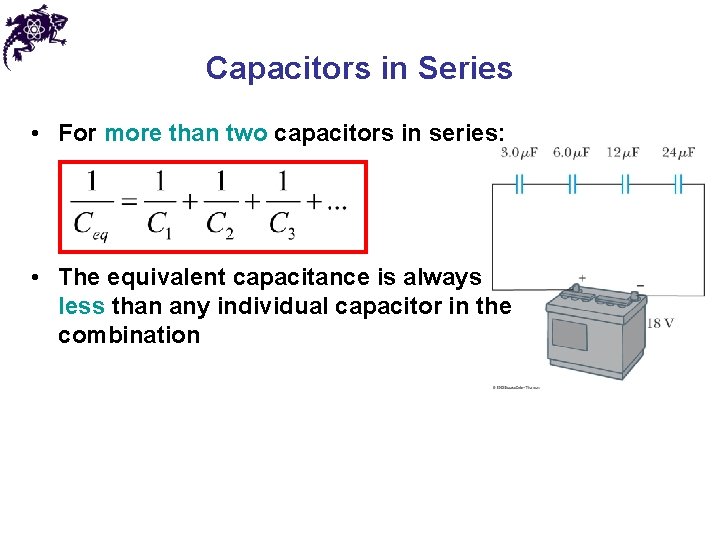 Capacitors in Series • For more than two capacitors in series: • The equivalent