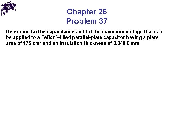 Chapter 26 Problem 37 Determine (a) the capacitance and (b) the maximum voltage that