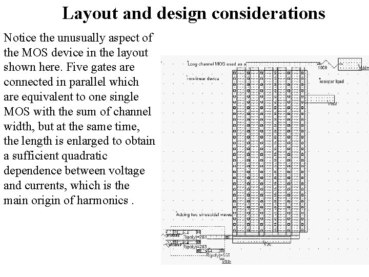 Layout and design considerations Notice the unusually aspect of the MOS device in the