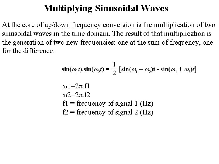 Multiplying Sinusoidal Waves At the core of up/down frequency conversion is the multiplication of
