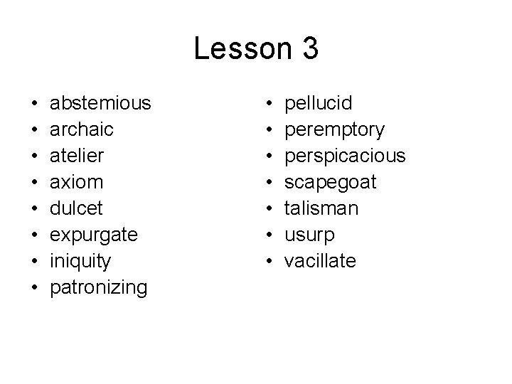 Lesson 3 • • abstemious archaic atelier axiom dulcet expurgate iniquity patronizing • •