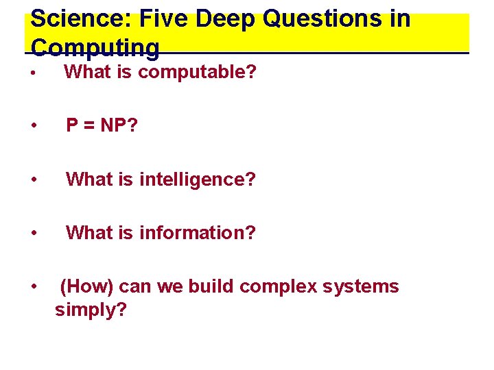 Science: Five Deep Questions in Computing • What is computable? • P = NP?