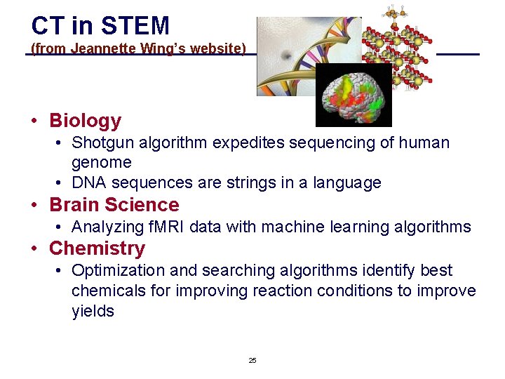 CT in STEM (from Jeannette Wing’s website) • Biology • Shotgun algorithm expedites sequencing