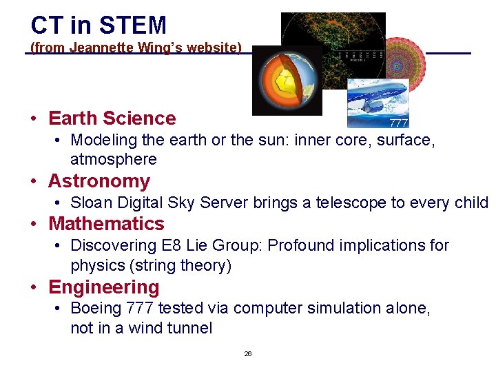 CT in STEM (from Jeannette Wing’s website) • Earth Science • Modeling the earth