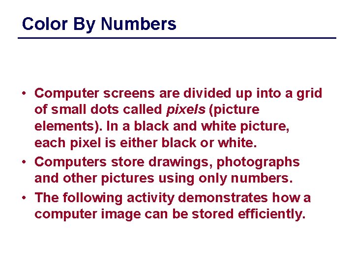 Color By Numbers • Computer screens are divided up into a grid of small