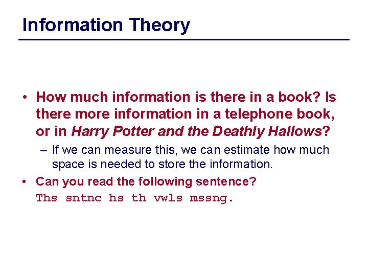 Information Theory • How much information is there in a book? Is there more