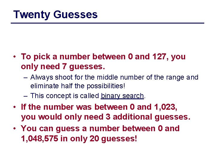 Twenty Guesses • To pick a number between 0 and 127, you only need