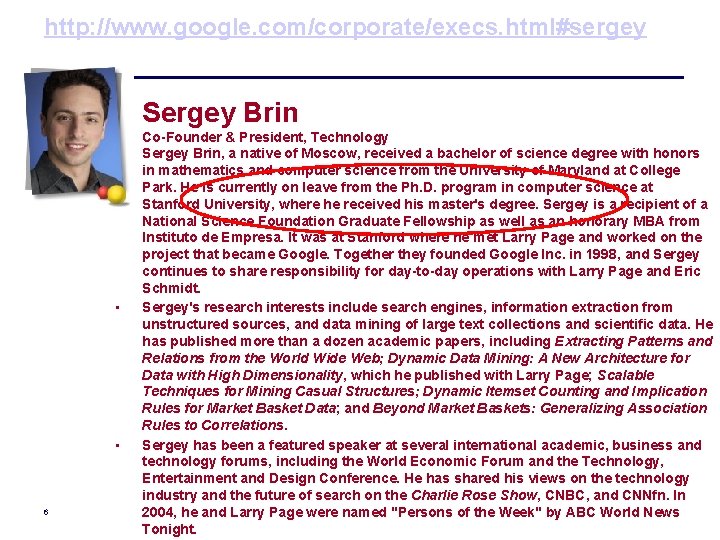 http: //www. google. com/corporate/execs. html#sergey • Sergey Brin • • 6 Co-Founder & President,