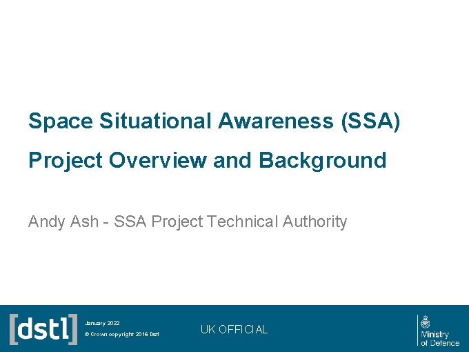 Space Situational Awareness (SSA) Project Overview and Background Andy Ash - SSA Project Technical