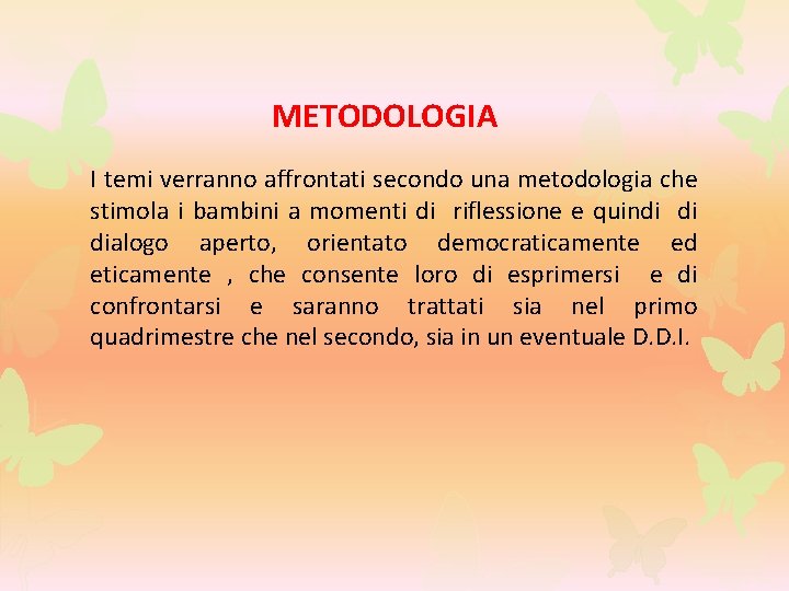 METODOLOGIA I temi verranno affrontati secondo una metodologia che stimola i bambini a momenti