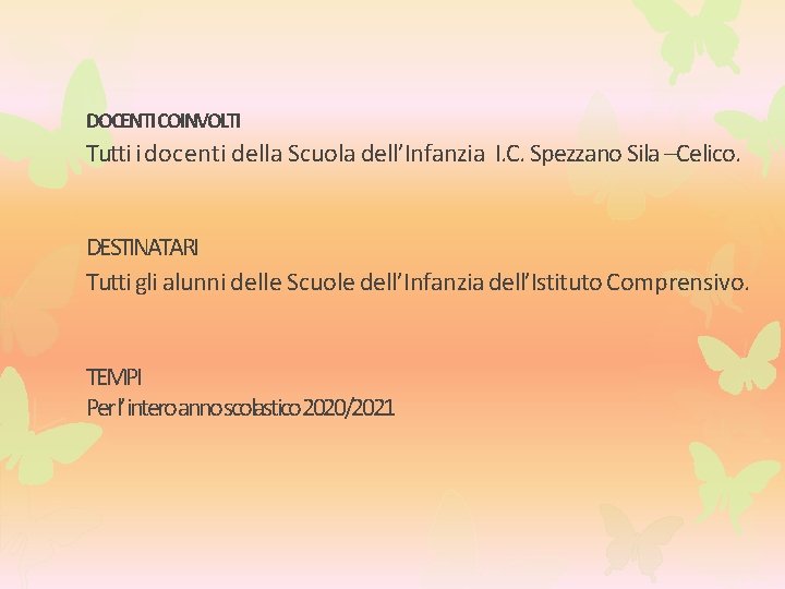 DOCENTI COINVOLTI Tutti i docenti della Scuola dell’Infanzia I. C. Spezzano Sila –Celico. DESTINATARI