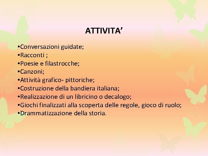 ATTIVITA’ • Conversazioni guidate; • Racconti ; • Poesie e filastrocche; • Canzoni; •