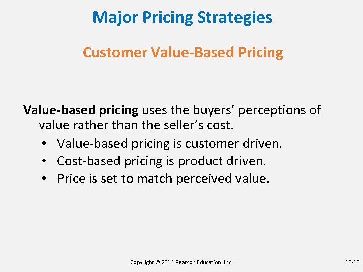 Major Pricing Strategies Customer Value-Based Pricing Value-based pricing uses the buyers’ perceptions of value