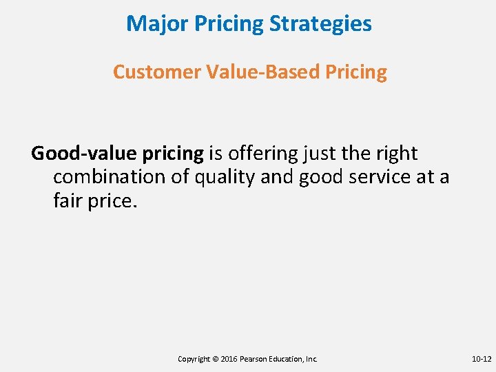 Major Pricing Strategies Customer Value-Based Pricing Good-value pricing is offering just the right combination