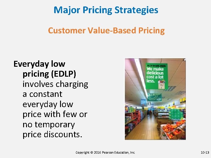 Major Pricing Strategies Customer Value-Based Pricing Everyday low pricing (EDLP) involves charging a constant