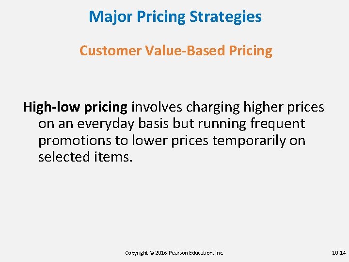 Major Pricing Strategies Customer Value-Based Pricing High-low pricing involves charging higher prices on an