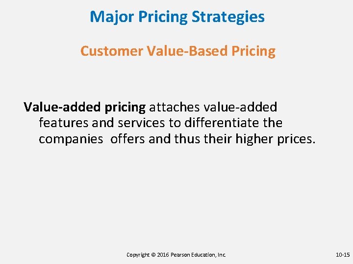 Major Pricing Strategies Customer Value-Based Pricing Value-added pricing attaches value-added features and services to