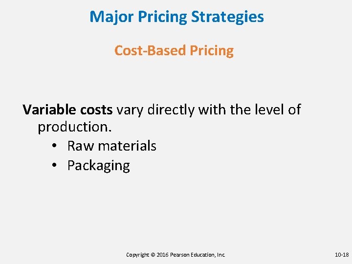 Major Pricing Strategies Cost-Based Pricing Variable costs vary directly with the level of production.