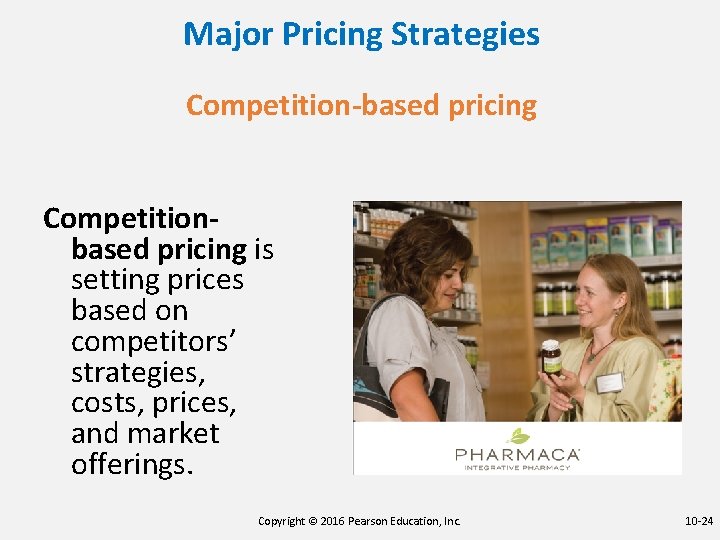 Major Pricing Strategies Competition-based pricing Competitionbased pricing is setting prices based on competitors’ strategies,