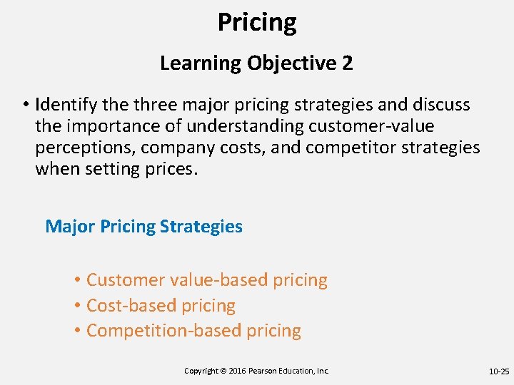 Pricing Learning Objective 2 • Identify the three major pricing strategies and discuss the