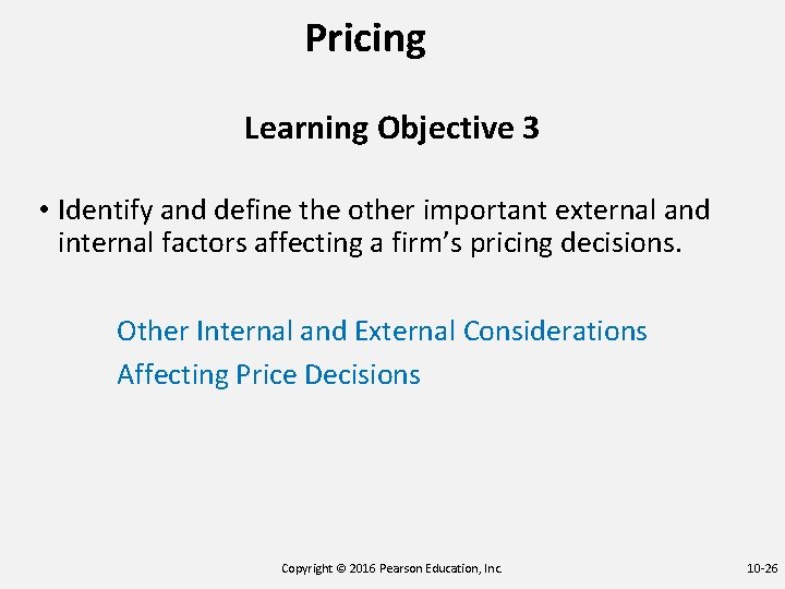 Pricing Learning Objective 3 • Identify and define the other important external and internal