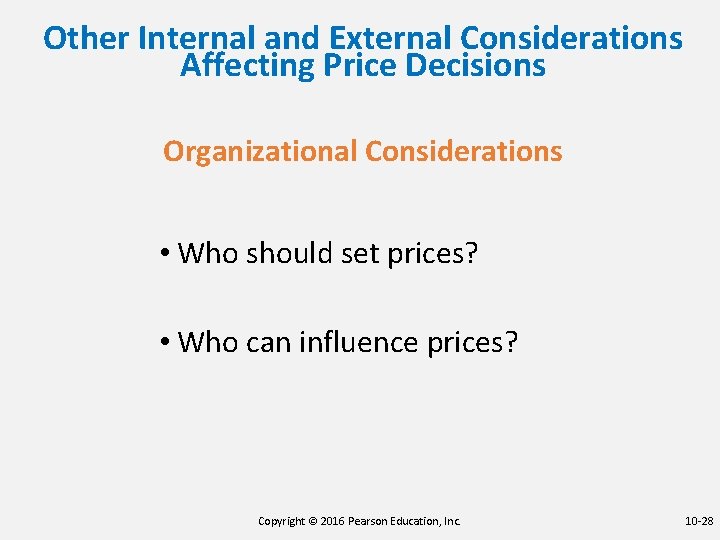 Other Internal and External Considerations Affecting Price Decisions Organizational Considerations • Who should set
