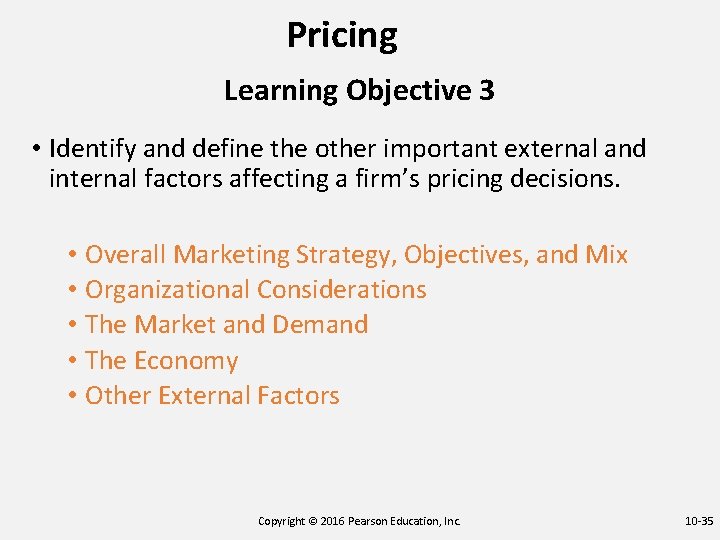 Pricing Learning Objective 3 • Identify and define the other important external and internal