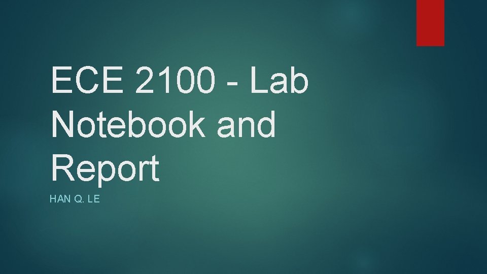 ECE 2100 - Lab Notebook and Report HAN Q. LE 