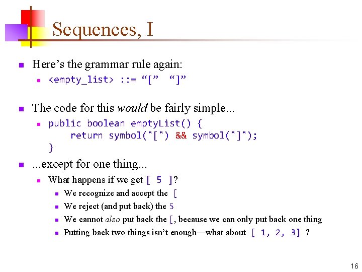 Sequences, I n Here’s the grammar rule again: n n “]” The code for