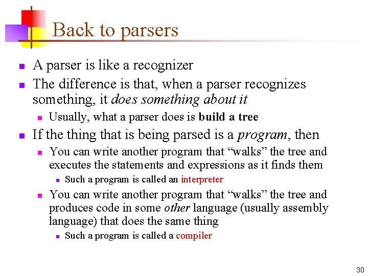 Back to parsers n n A parser is like a recognizer The difference is