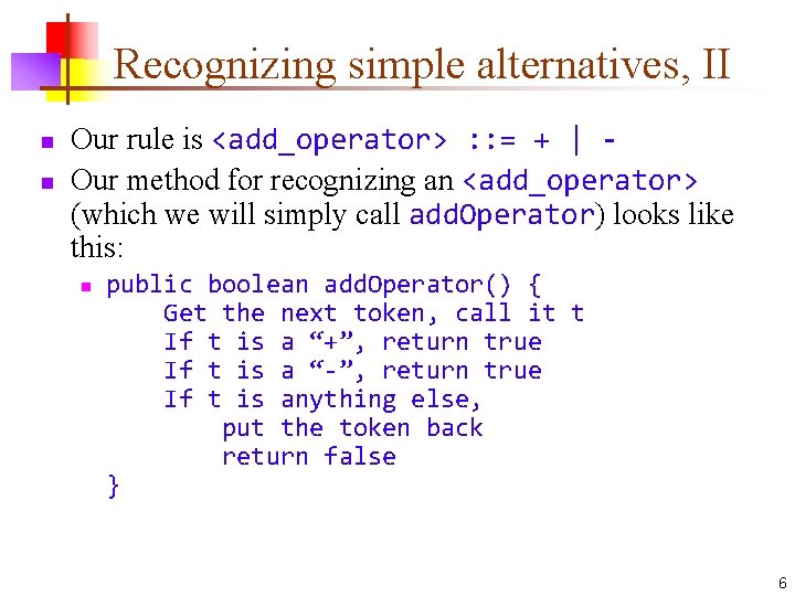 Recognizing simple alternatives, II n n Our rule is <add_operator> : : = +