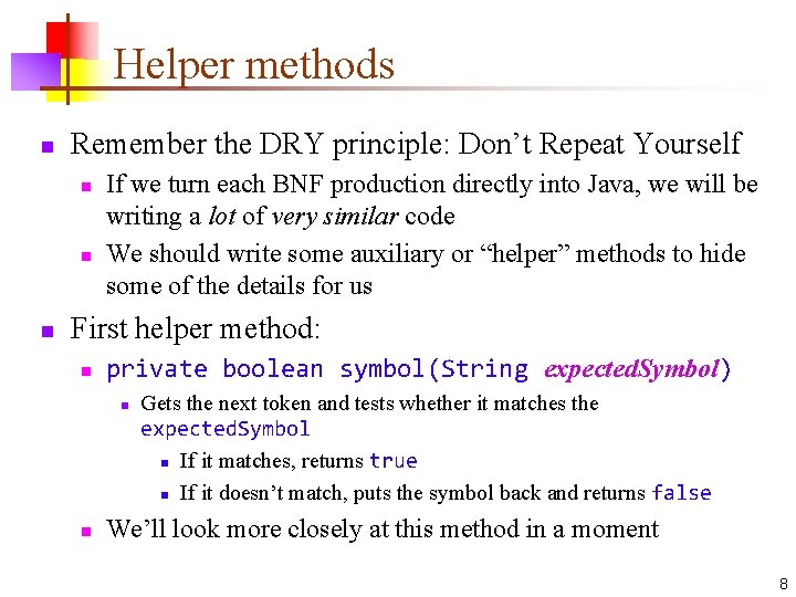 Helper methods n Remember the DRY principle: Don’t Repeat Yourself n n n If