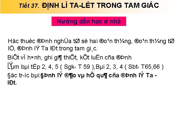 Tiết 37. ĐỊNH LÍ TA LÉT TRONG TAM GIÁC Hướng dẫn học ở nhà