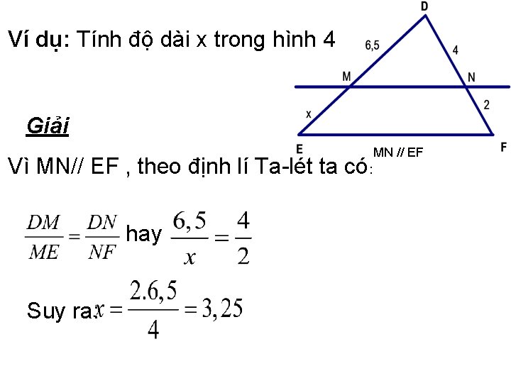 Ví dụ: Tính độ dài x trong hình 4 Giải Vì MN// EF ,