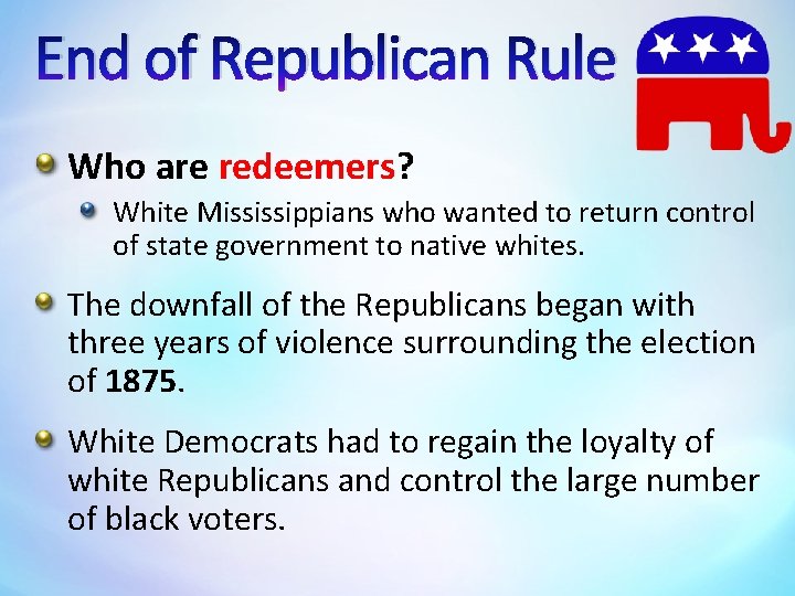 End of Republican Rule Who are redeemers? White Mississippians who wanted to return control