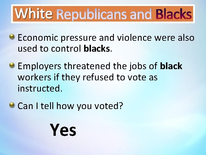 White Republicans and Blacks Economic pressure and violence were also used to control blacks.