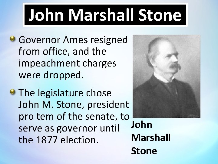 John Marshall Stone Governor Ames resigned from office, and the impeachment charges were dropped.