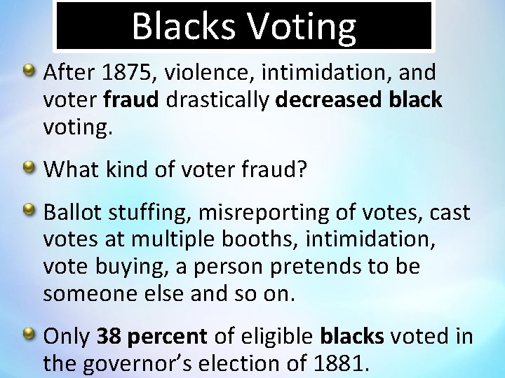 Blacks Voting After 1875, violence, intimidation, and voter fraud drastically decreased black voting. What