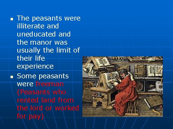 n n The peasants were illiterate and uneducated and the manor was usually the